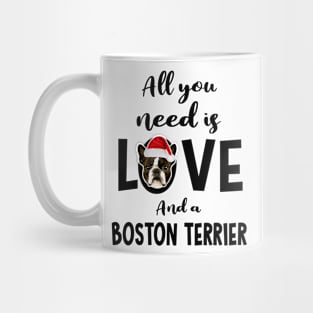 All you need is love and a Boston Terrier Christmas Mug